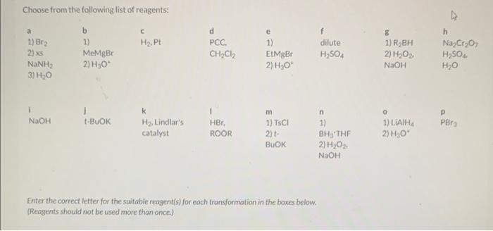 Enter the correct letter for the suitable reagent(s) for each transformation in the boxes below. (Reagents should not be used