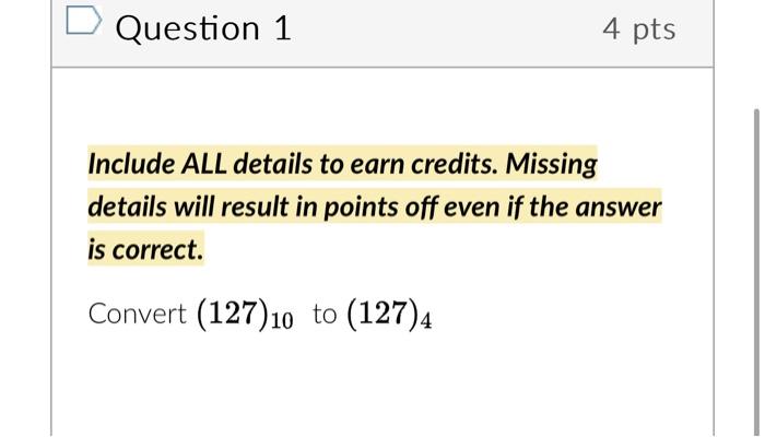 Solved Question 1 4 Pts Include ALL Details To Earn Credits. | Chegg.com