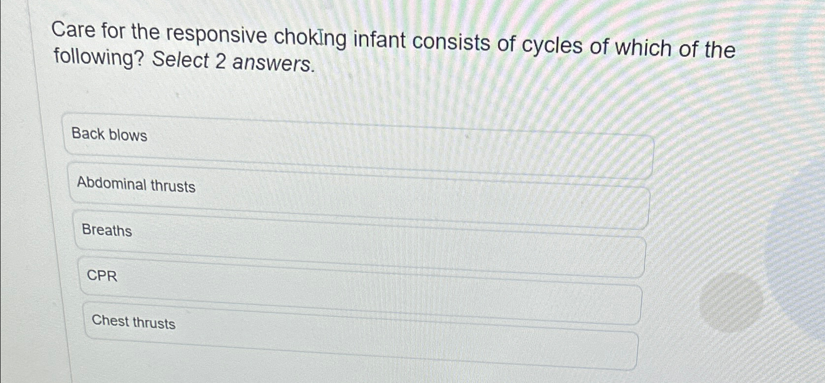 Solved Care for the responsive choking infant consists of | Chegg.com