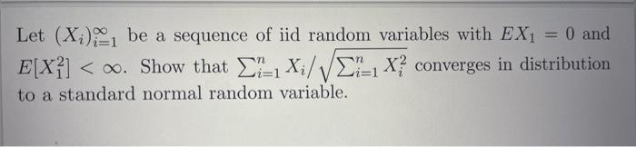 Solved Let (Xi)i=1∞ be a sequence of iid random variables | Chegg.com