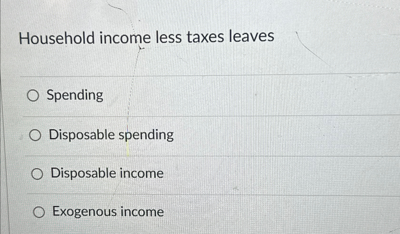 Solved Household income less taxes leavesSpendingDisposable | Chegg.com