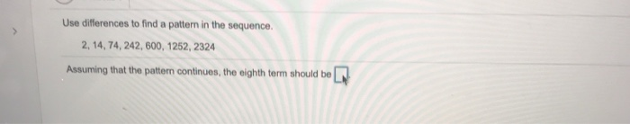 Solved Use differences to find a pattern in the sequence. 2, | Chegg.com