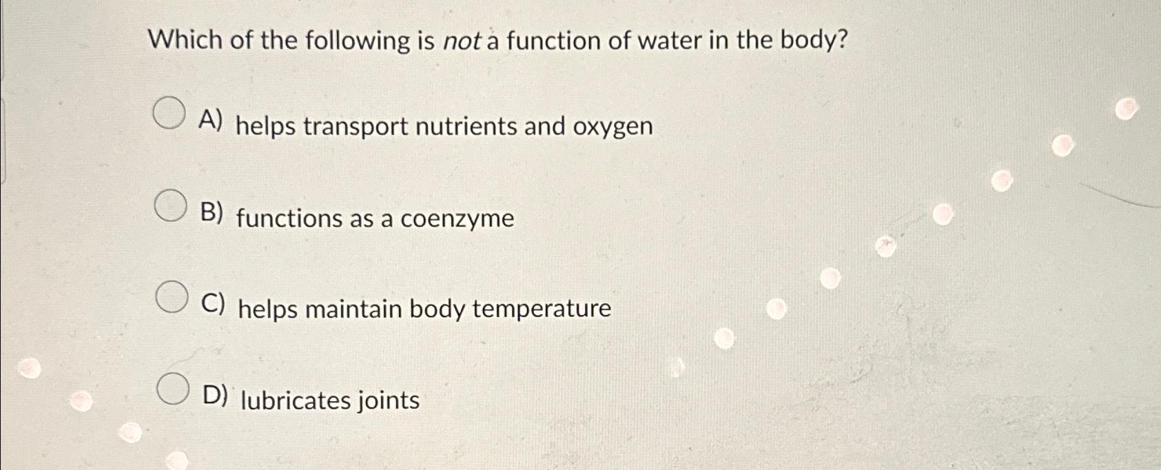 wearable vibrator review Solved Which of the following is not a function of water in