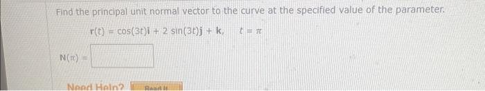 Solved Find the principal unit normal vector to the curve at | Chegg.com