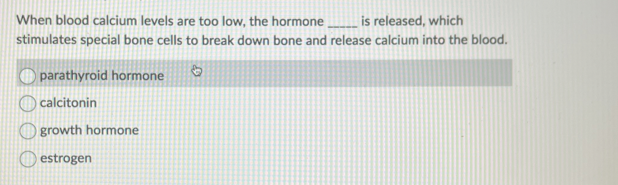 Solved When blood calcium levels are too low, the hormone q, | Chegg.com