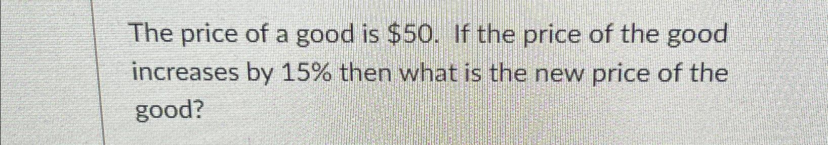 Solved The price of a good is $50. ﻿If the price of the good | Chegg.com