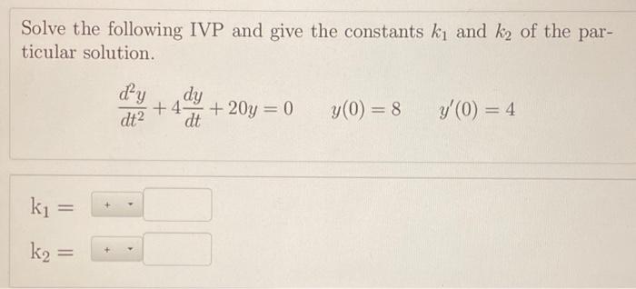 Solved Solve The Following Ivp And Give The Constants K1 And