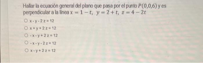 Hallar la ecuación general del plano que pasa por el punto \( P(0,0,6) \) y es perpendicular a la línea \( x=1-t, y=2+t, z=4-