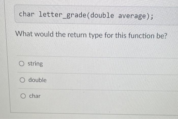 Solved char letter_grade (double average); What would the | Chegg.com