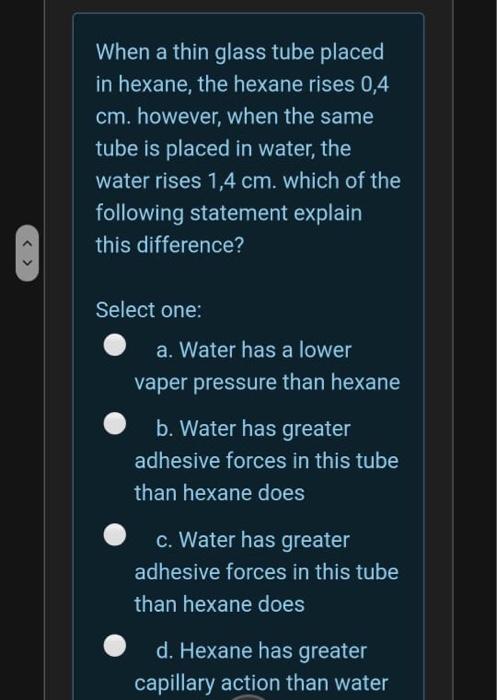 When a thin glass tube placed in hexane, the hexane rises 0,4 cm. however, when the same tube is placed in water, the water r