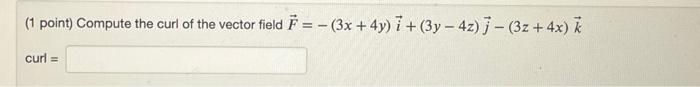 (1 point) Compute the curl of the vector field | Chegg.com