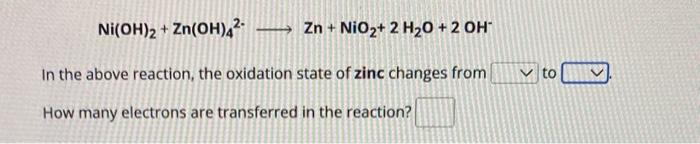 Solved Ni(OH)2+Zn(OH)42→Zn+NiO2+2H2O+2OH− In the above | Chegg.com