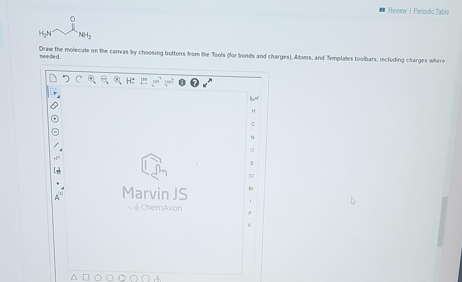 Draw the molecule on the canvas by choosing buttons from the Tools (for bonds and charges), Atoms, and Templates toolbars, in