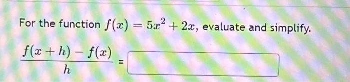 Solved For The Function F X 5x2 2x Evaluate And Simplify