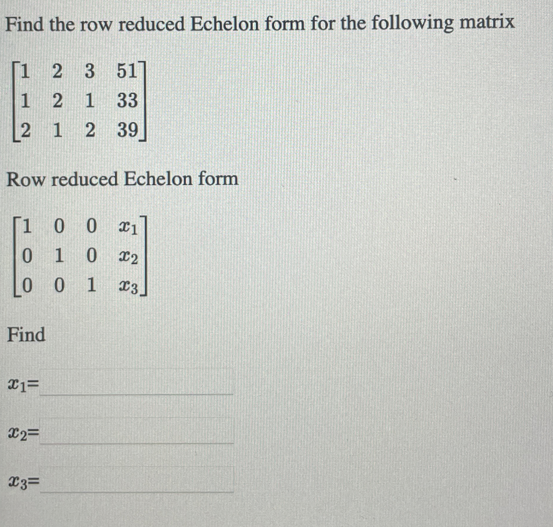 Solved Find the row reduced Echelon form for the following | Chegg.com
