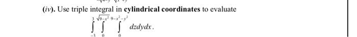 Solved (iv). Use triple integral in cylindrical coordinates | Chegg.com
