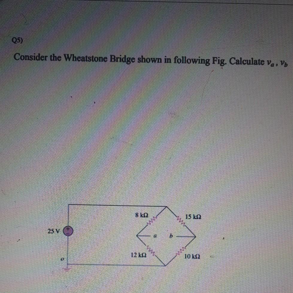Solved QS) Consider the Wheatstone Bridge shown in following | Chegg.com
