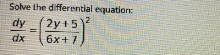 Solved Solve the differential equation: dy dx 2y + 5)2 6x+7 | Chegg.com
