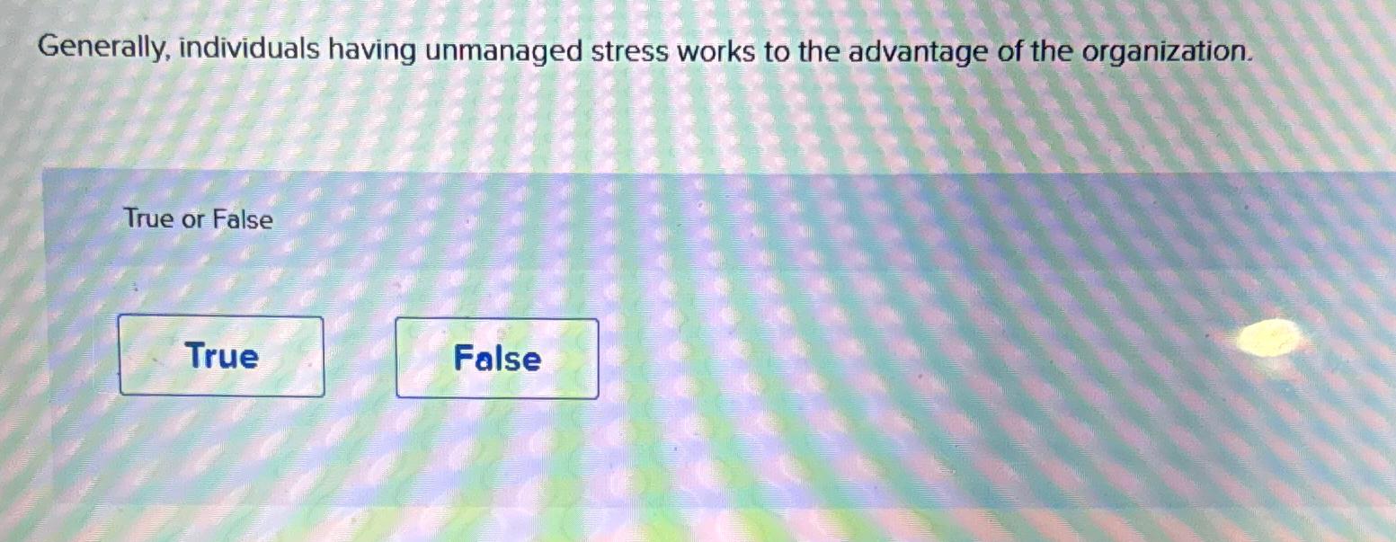 Solved Generally, individuals having unmanaged stress works | Chegg.com