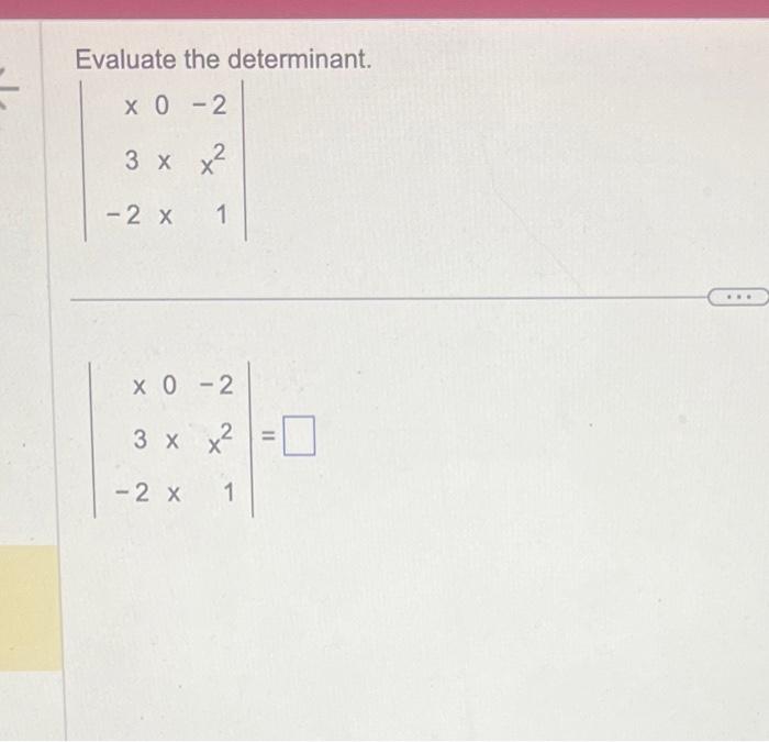 Solved Evaluate the determinant. ∣∣x3−20xx−2x21∣∣ | Chegg.com