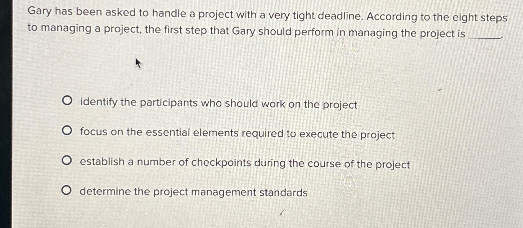 Solved Gary has been asked to handle a project with a very | Chegg.com