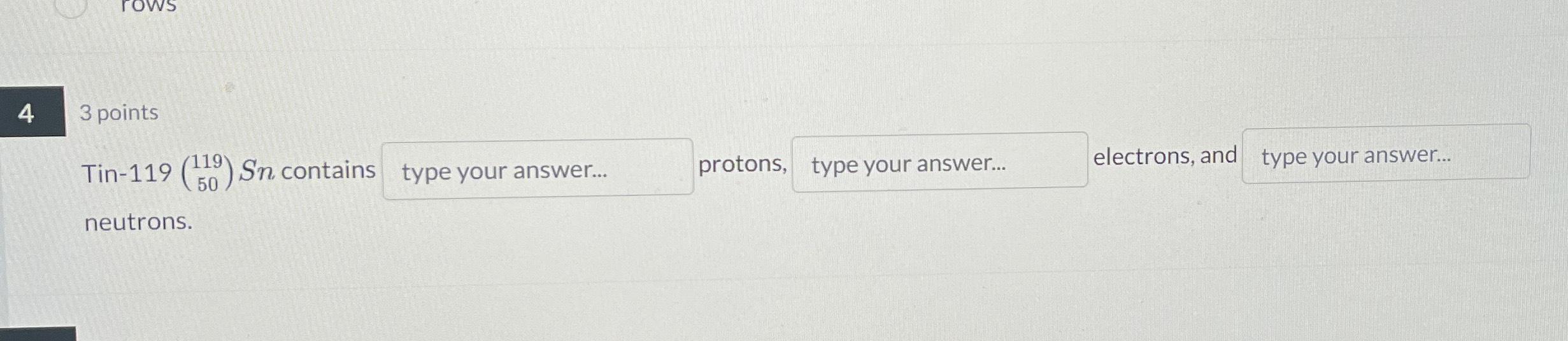 Solved 4 ﻿pointsTin119 ([119],[50])Sn ﻿contains protons,