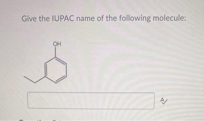 Solved Give The IUPAC Name Of The Following Molecule: | Chegg.com