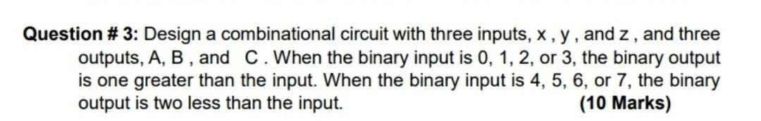 Solved Question # 3: Design a combinational circuit with | Chegg.com