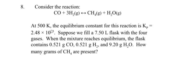 Solved 8. Consider the reaction: CO+3H2( g)↔CH4( g)+H2O(g) | Chegg.com