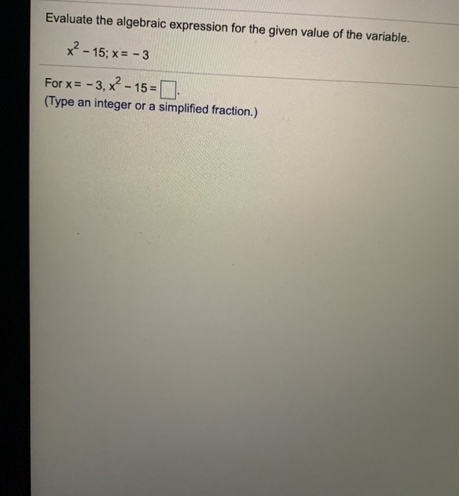 Solved Evaluate the algebraic expression for the given value | Chegg.com