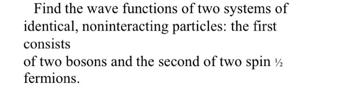 Solved Find the wave functions of two systems of identical, | Chegg.com