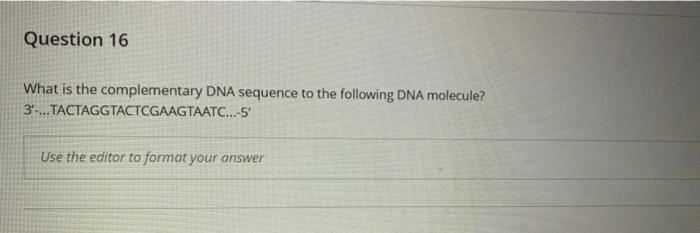 Solved Question 16 What is the complementary DNA sequence to | Chegg.com