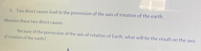 Solved 3- Two direct causes lead to the precession of the | Chegg.com