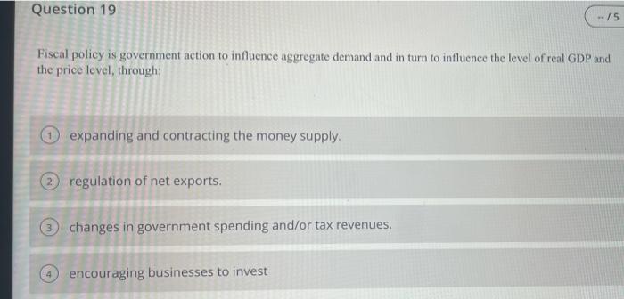 Solved Question 19 --/5 Fiscal Policy Is Government Action | Chegg.com