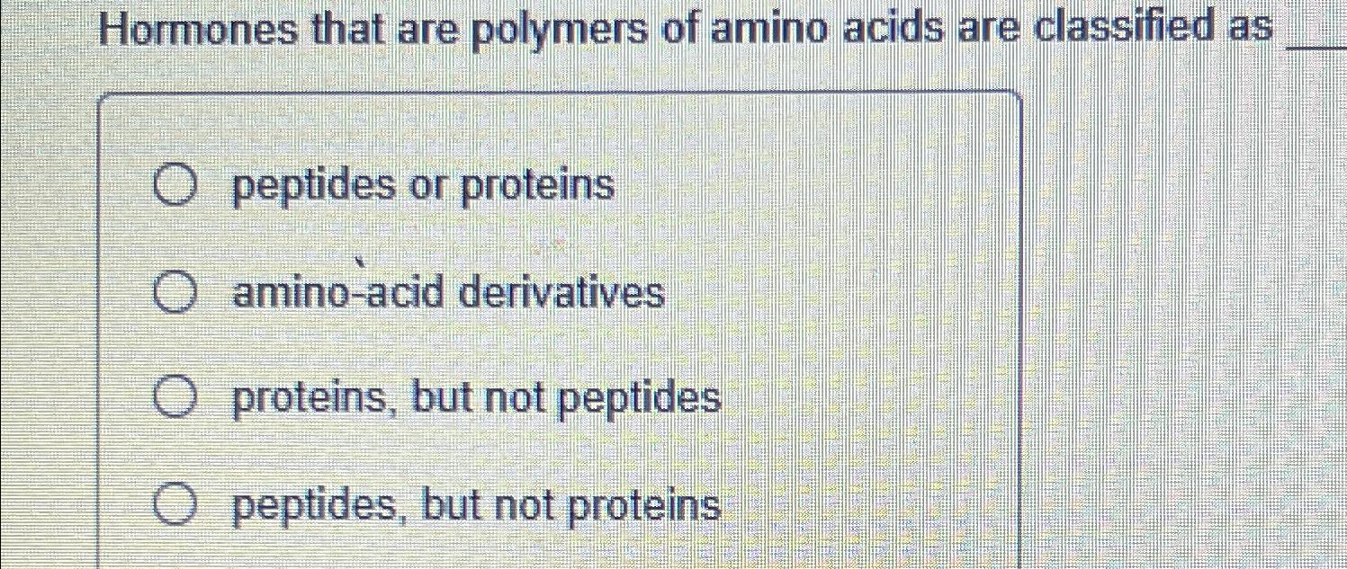 Solved Hormones that are polymers of amino acids are | Chegg.com