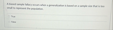 Solved A biased sample fallacy occurs when a generalization | Chegg.com
