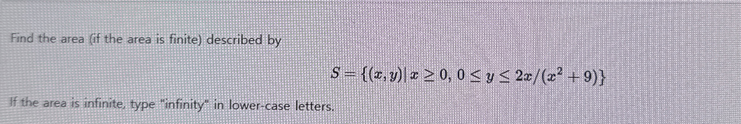 Solved Find the area (if the area is finite) ﻿described | Chegg.com