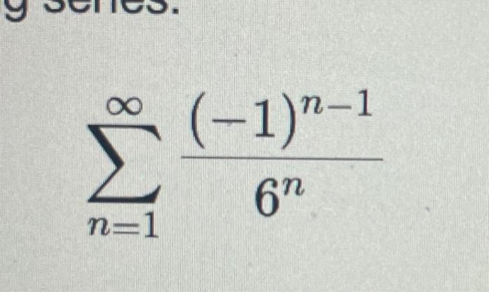 Solved ∑n=1∞6n(−1)n−1 | Chegg.com