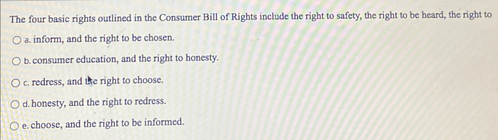 Solved The four basic rights outlined in the Consumer Bill | Chegg.com