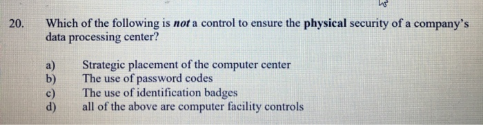 Solved 20. Which of the following is not a control to ensure | Chegg.com