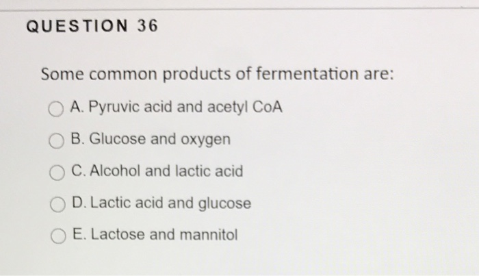 Solved QUESTION 36 Some Common Products Of Fermentation Are: | Chegg.com