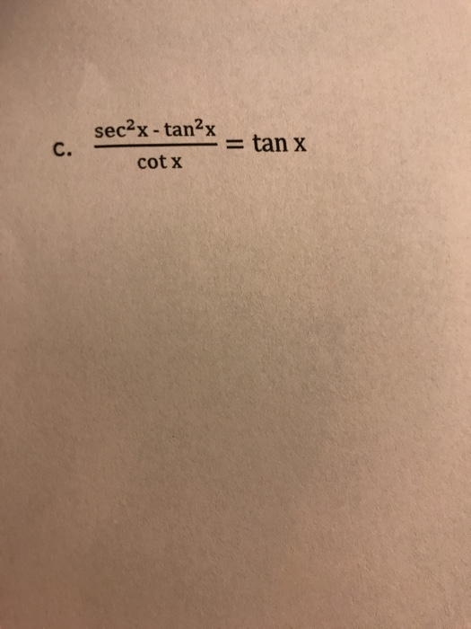 Solved sec2x - tan2x C. = tan x cotx | Chegg.com