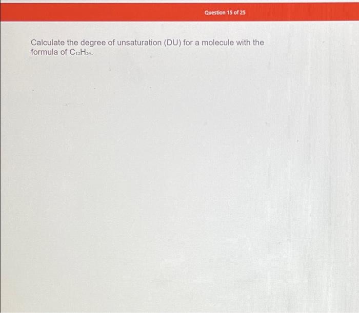Solved Calculate the degree of unsaturation (DU) for a | Chegg.com