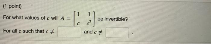 Solved (1 point) For what values of c will A = -=[ ] ] be | Chegg.com