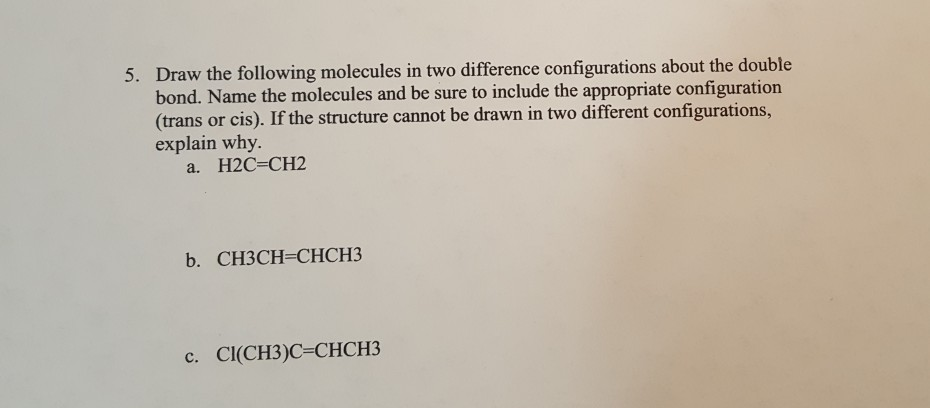 Solved 5. Draw the following molecules in two difference | Chegg.com