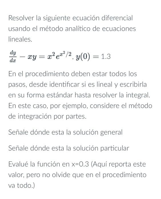 Resolver la siguiente ecuación diferencial usando el método analítico de ecuaciones lineales. \[ \frac{d y}{d x}-x y=x^{2} e^