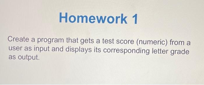 Solved Create a program that gets a test score (numeric) | Chegg.com