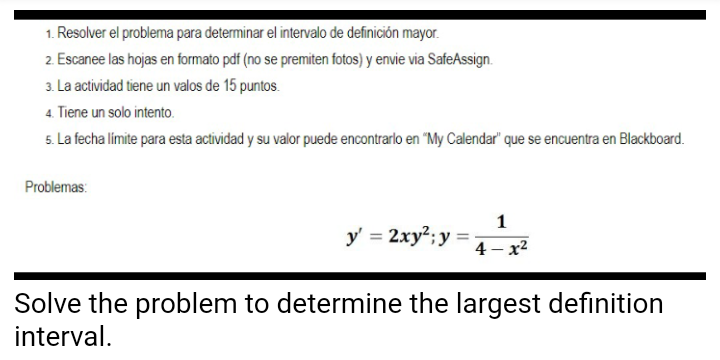 1. Resolver el problema para determinar el intervalo de definición mayor. 2. Escanee las hojas en formato pdf (no se premiten