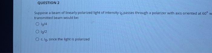 Solved QUESTION 2 Suppose a beam of linearly polarized light | Chegg.com