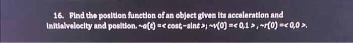 Solved 16. Find the position function of an object given Its | Chegg.com
